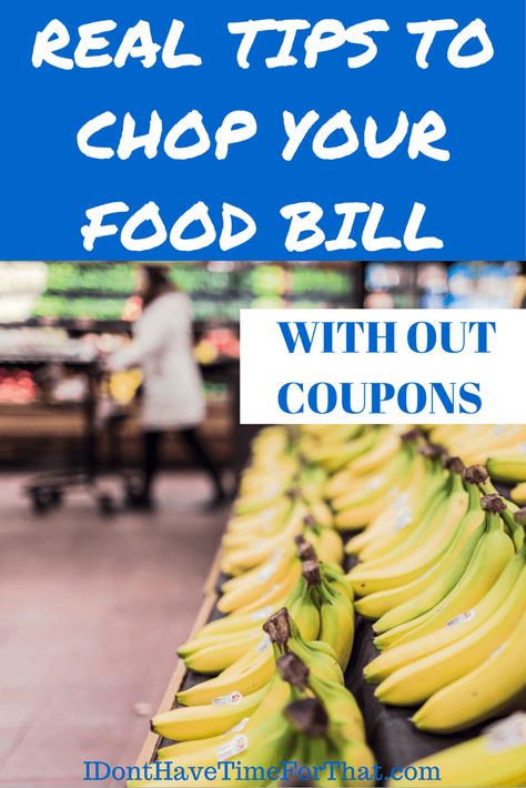 Real Tips For Cutting Down Your Food Bill WITHOUT coupons!